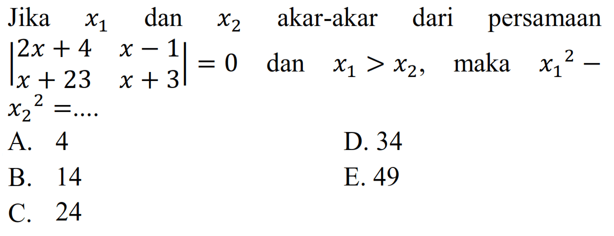 Jika x1 dan x2 akar-akar dari persamaan |2x+4 x-1 x+23 x+3|=0 dan x1>x2, maka x1^2-x2^2 = ....