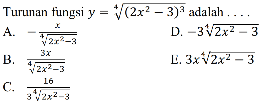 Turunan fungsi y=(2x^2-3)^(3/4) adalah....