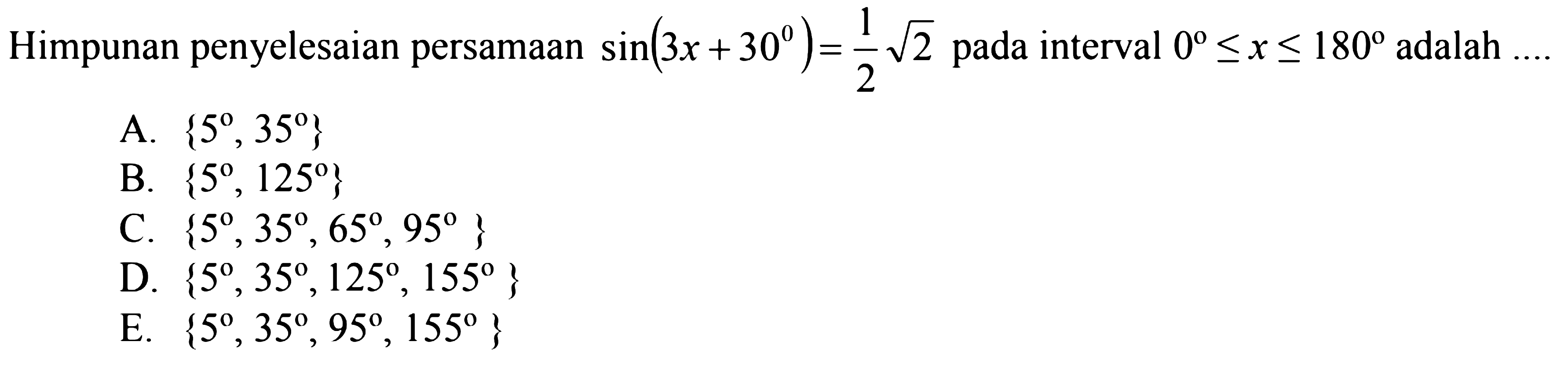 Himpunan penyelesaian persamaan sin(3x+30)=1/2 akar(2) pada interval 0<=x<=180 adalah ....