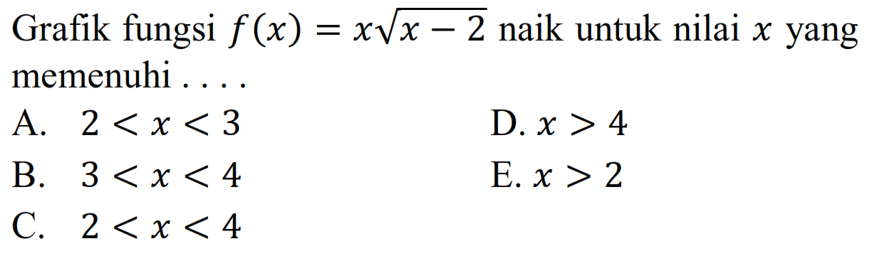 Grafik fungsi f(x)=xakar(x-2) naik untuk nilai x yang memenuhi ....