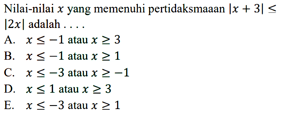 Nilai-nilai x yang memenuhi pertidaksmaaan |x+3| <= |2x| adalah....