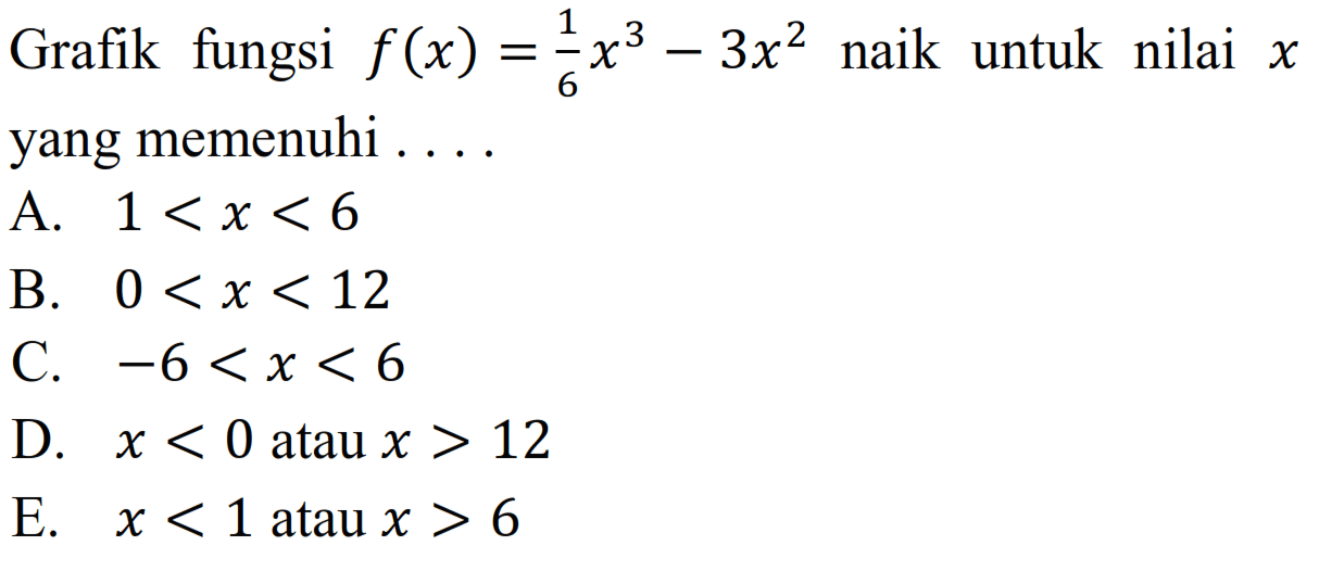 Grafik fungsi f(x)=1/6 x^3-3x^2 naik untuk nilai x yang memenuhi . . . .