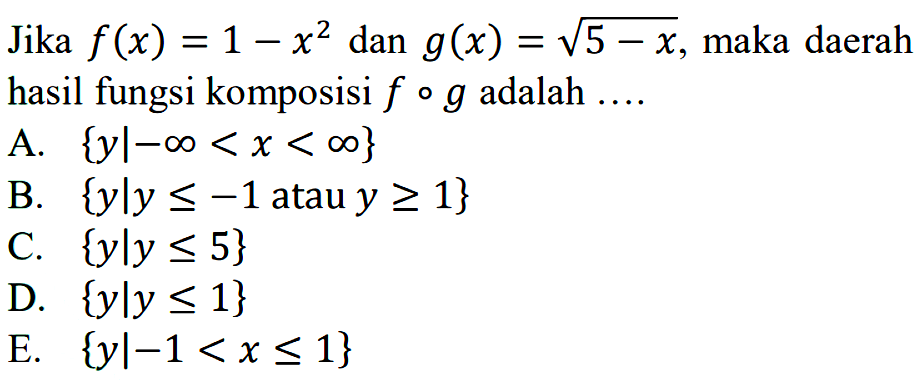 Jika f(x)=1-x^2 dan g(x)=akar(5-x), maka daerah hasil fungsi komposisi fog adalah .... 