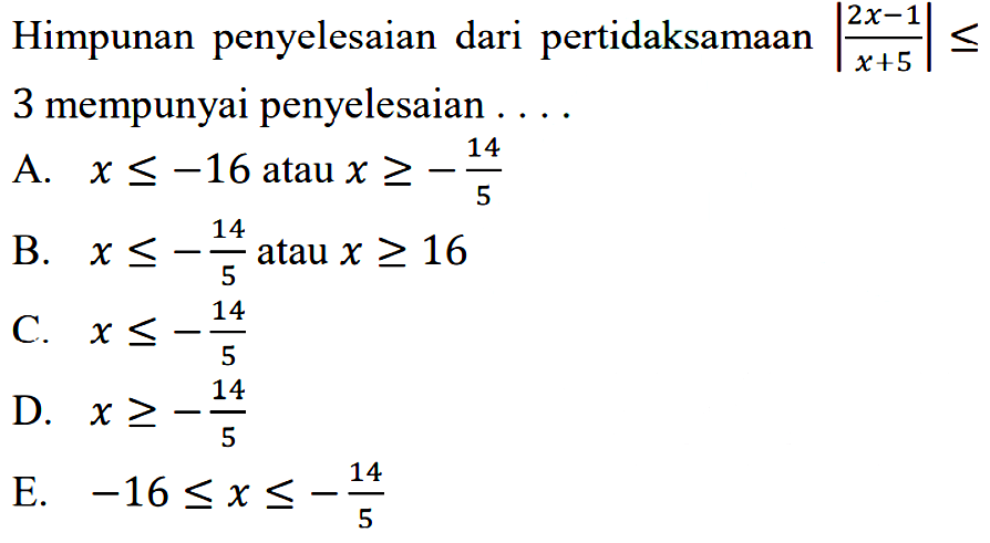 Himpunan penyelesaian dari pertidaksamaan |(2x-1)/(x+5)|<=3 mempunyai penyelesaian ...