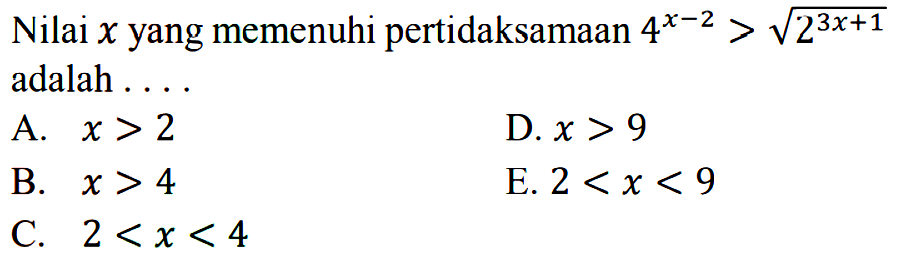 Nilai x yang memenuhi pertidaksamaan 4^(x-2)>akar(2^(3x+1)) adalah ....