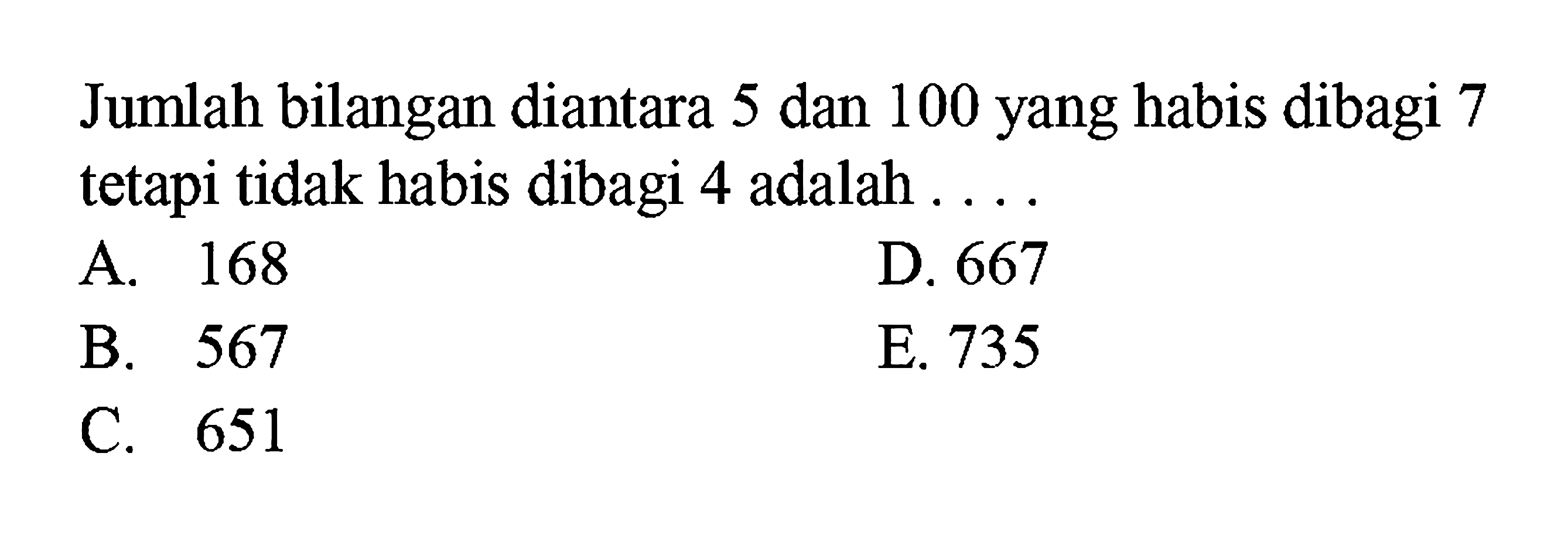 Jumlah bilangan diantara 5 dan 100 yang habis dibagi 7 tetapi tidak habis dibagi 4 adalah 