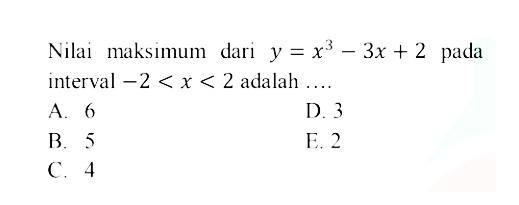 Nilai maksimum dari y=x^3-3x+2 pada interval -2<x<2 adalah  ... . 