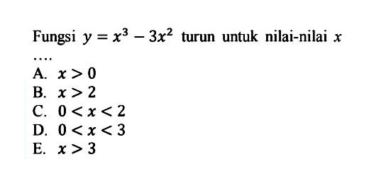 Fungsi  y=x^3-3x^2  turun untuk nilai-nilai  x 