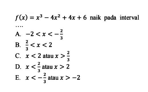  f(x)=x^3-4x^2+4 x+6  naik pada interval ....