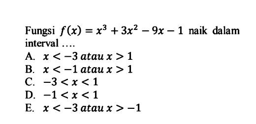 Fungsi f(x)=x^3+3x^2-9x-1 naik dalam interval ....