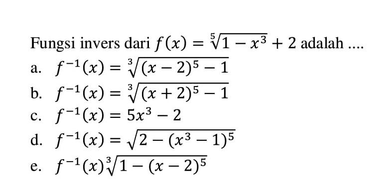 Fungsi invers dari f(x)= (1-x^3 )^1/5+2 adalah....