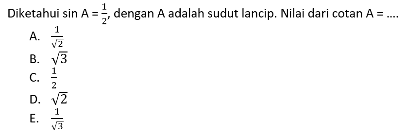 Diketahui sin A=1/2, dengan A adalah sudut lancip. Nilai dari cotan A=.... 