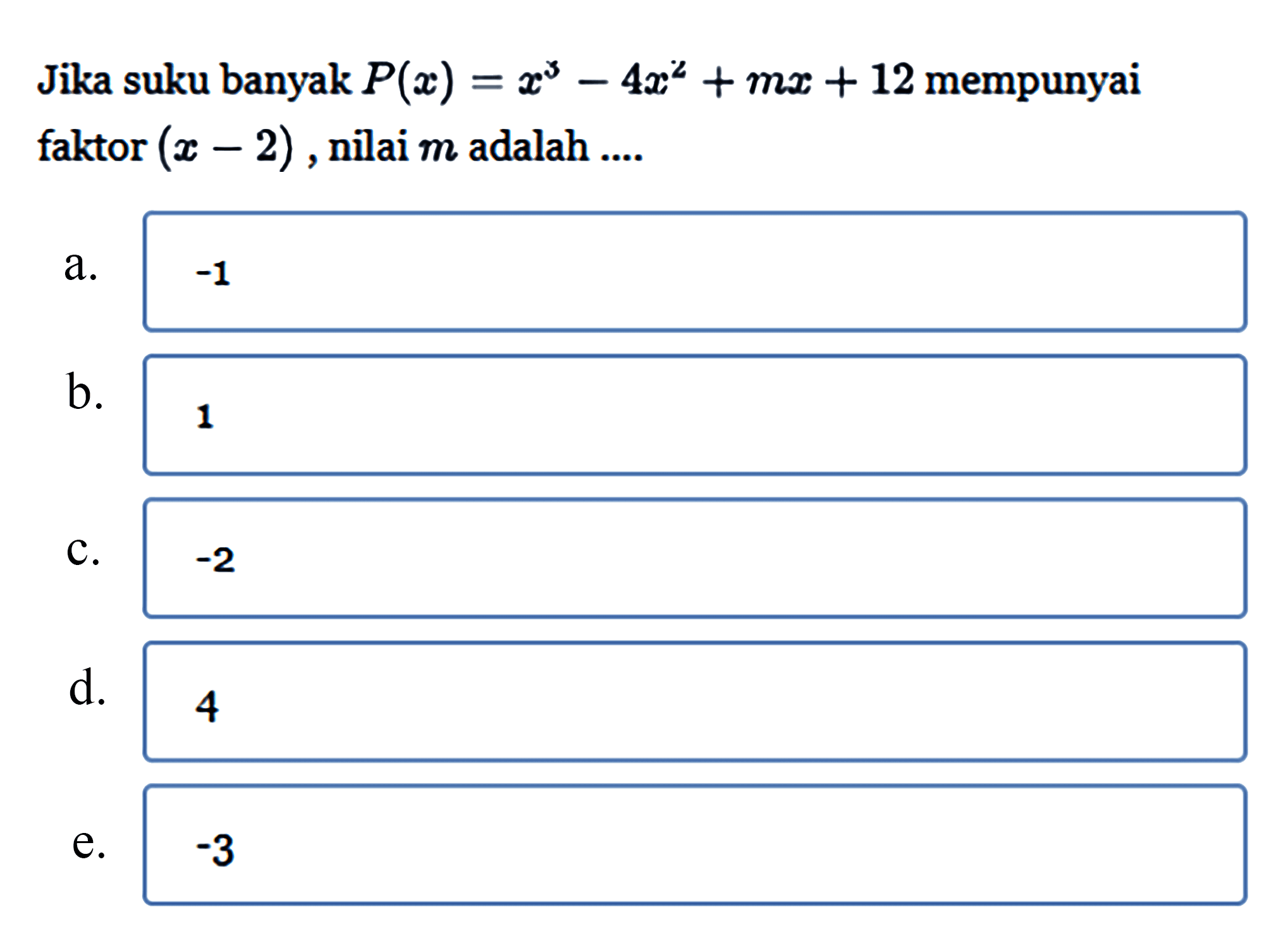 Jika suku banyak P(x)=x^3-4x^2+mx+12 mempunyai faktor (x-2), nilai m adalah ...
