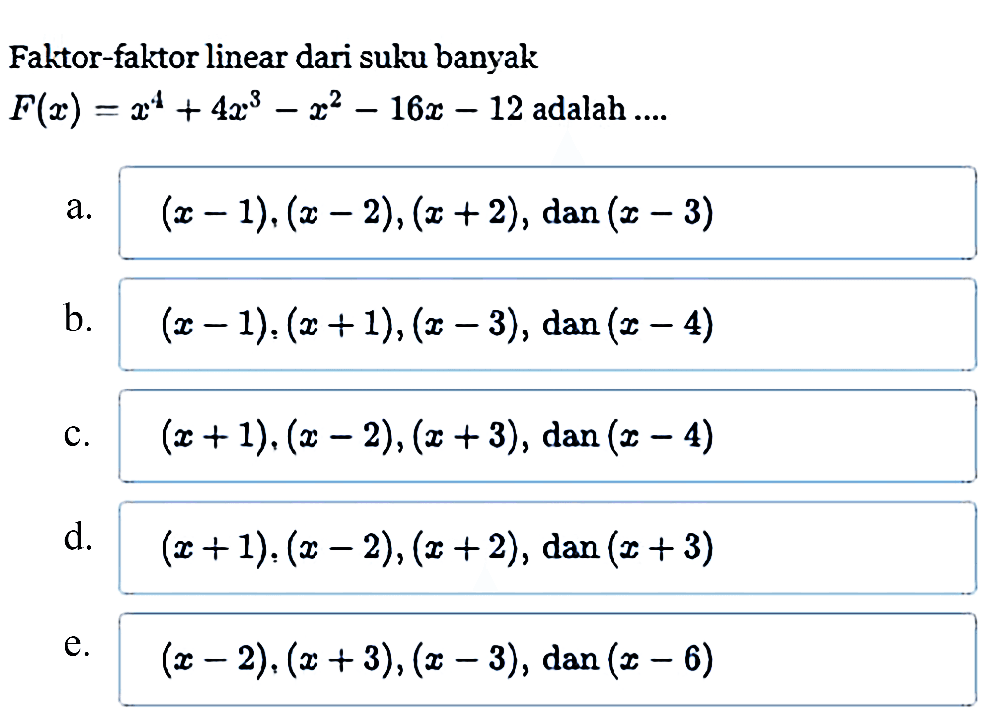 Faktor-faktor linear dari suku banyak F(x)=x^4+ 4x^3-x^2-16x-12 adalah ...