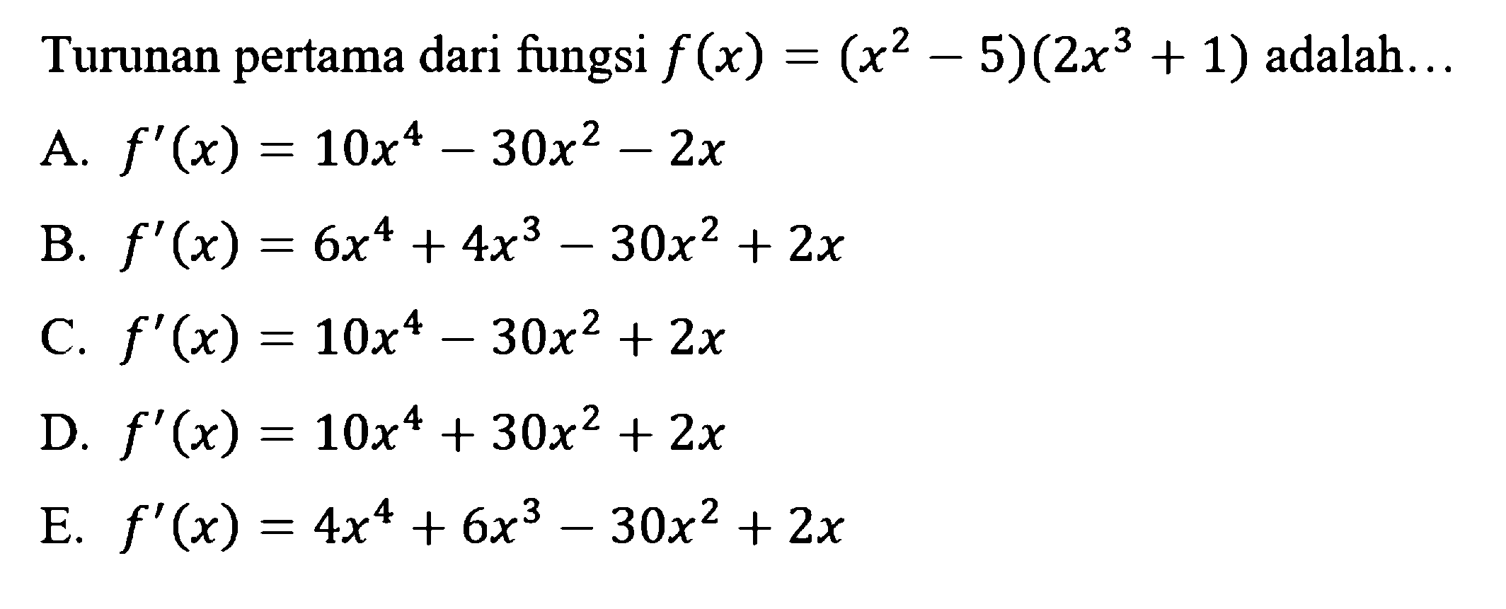 Turunan pertama dari fungsi f(x)=(x^2-5)(2x^3+1)  adalah...