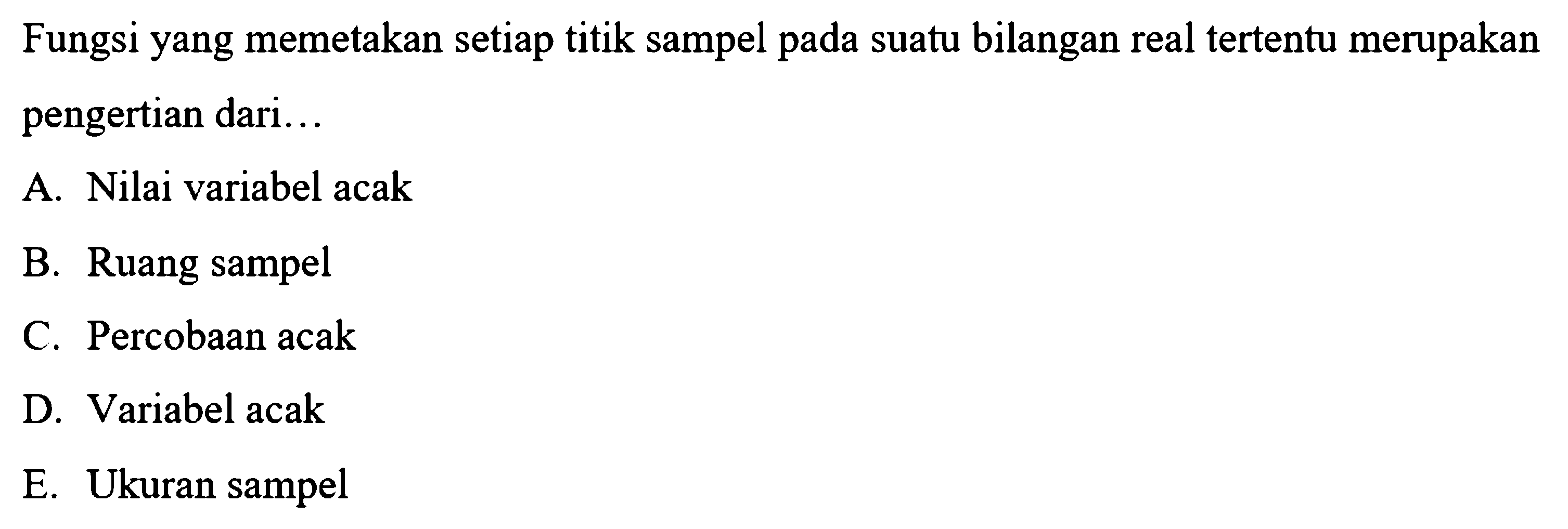 Fungsi yang memetakan setiap titik sampel pada suatu bilangan real tertentu merupakan pengertian dari...