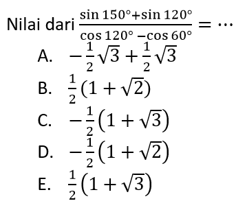 Nilai dari  (sin 150+sin 120)/(cos 120-cos 60)=...
