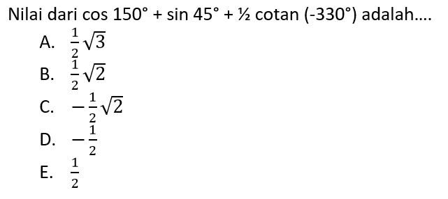 Nilai dari  cos 150+sin 45+1/2cotan(-330)  adalah....