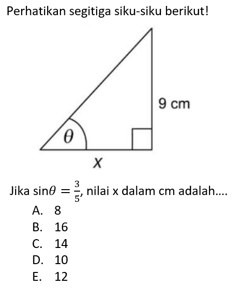 Perhatikan segitiga siku-siku berikut! Jika  sin theta=3/5, nilai x dalam cm adalah....