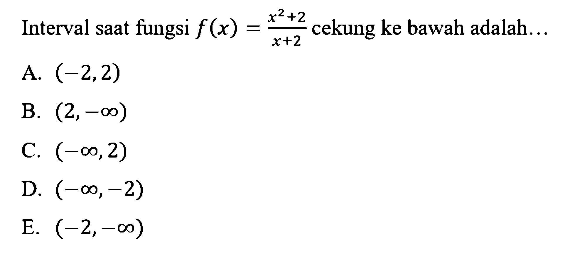 Interval saat fungsi f(x)=(x^2+2)/(x+2) cekung ke bawah adalah...