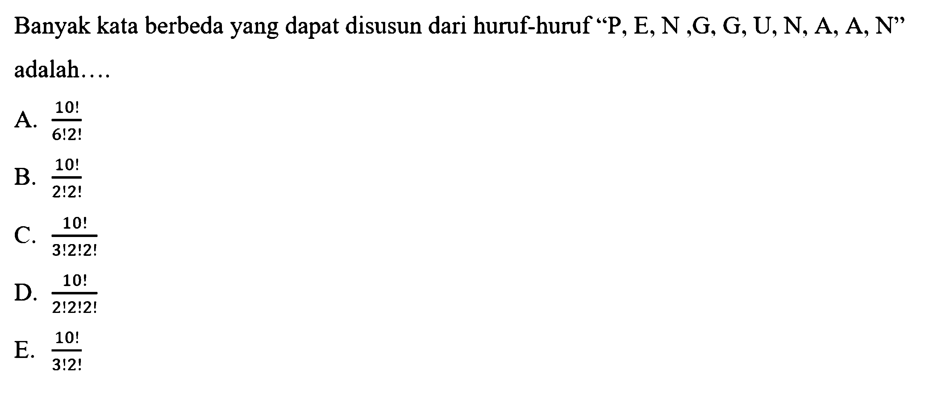 Banyak kata berbeda yang dapat disusun dari huruf-huruf 'P, E, N,G, G, U, N, A, A, N' adalah....