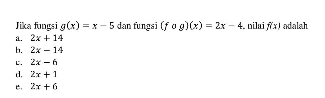 Jika fungsi g(x)=x-5 dan fungsi (fog)(x)=2x-4, nilai f(x) adalah