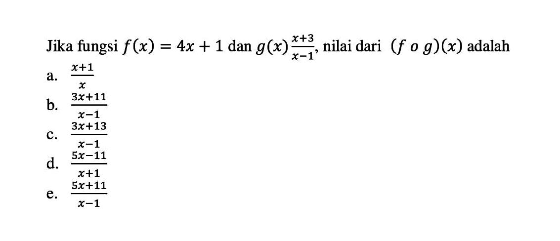 Jika fungsi f(x)=4x+1 dan g(x)=(x+3)/(x-1), nilai dari (fog)(x) adalah