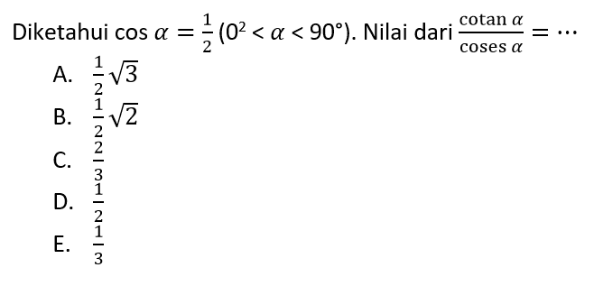 Diketahui  cos alpha=1/2(0^2<a<90). Nilai dari (cotan alpha)/(coses alpha)=...