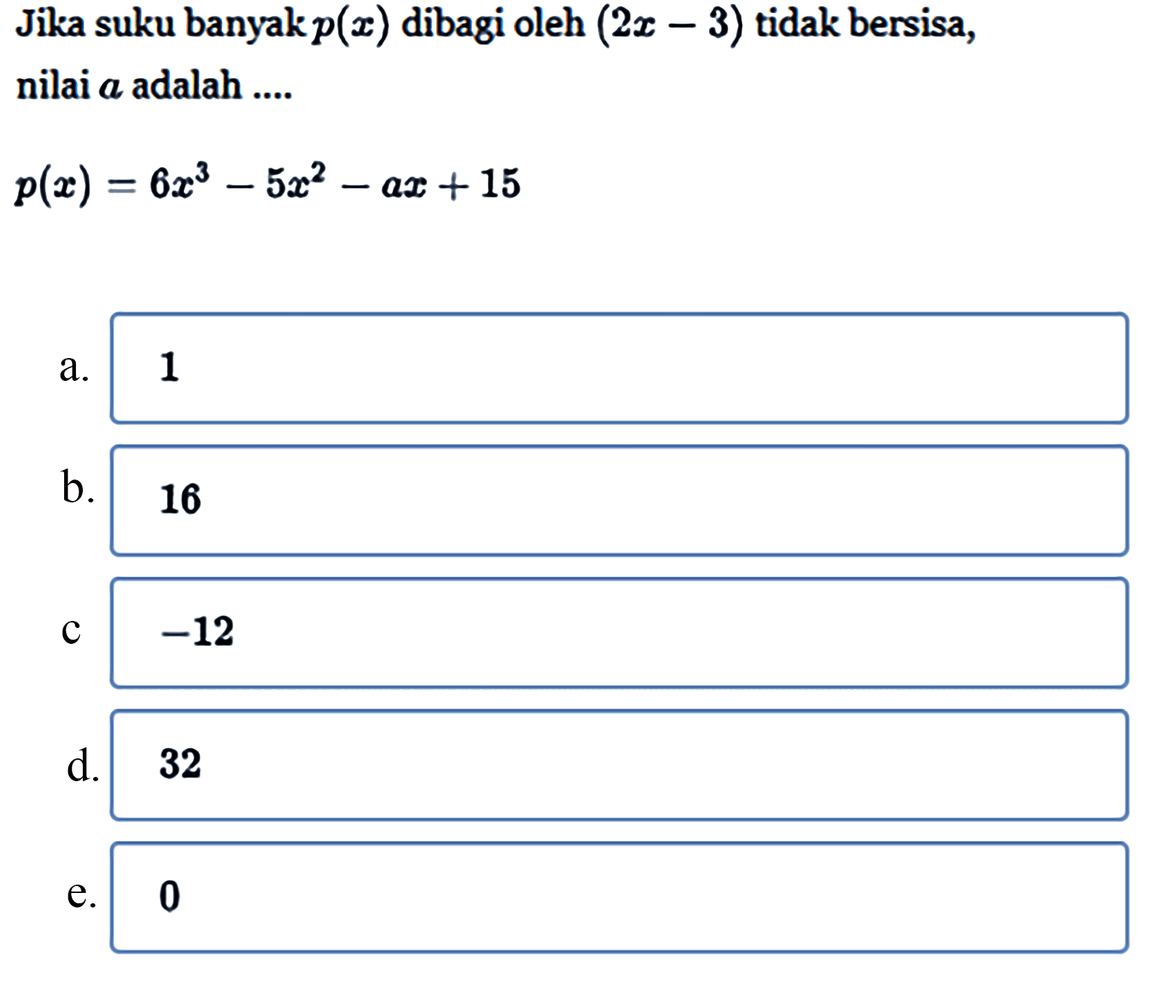 Jika suku banyakp(z) dibagi oleh (2x-3) tidak bersisa, nilai a adalah P(x)=6x^2-5x^2-ax +15