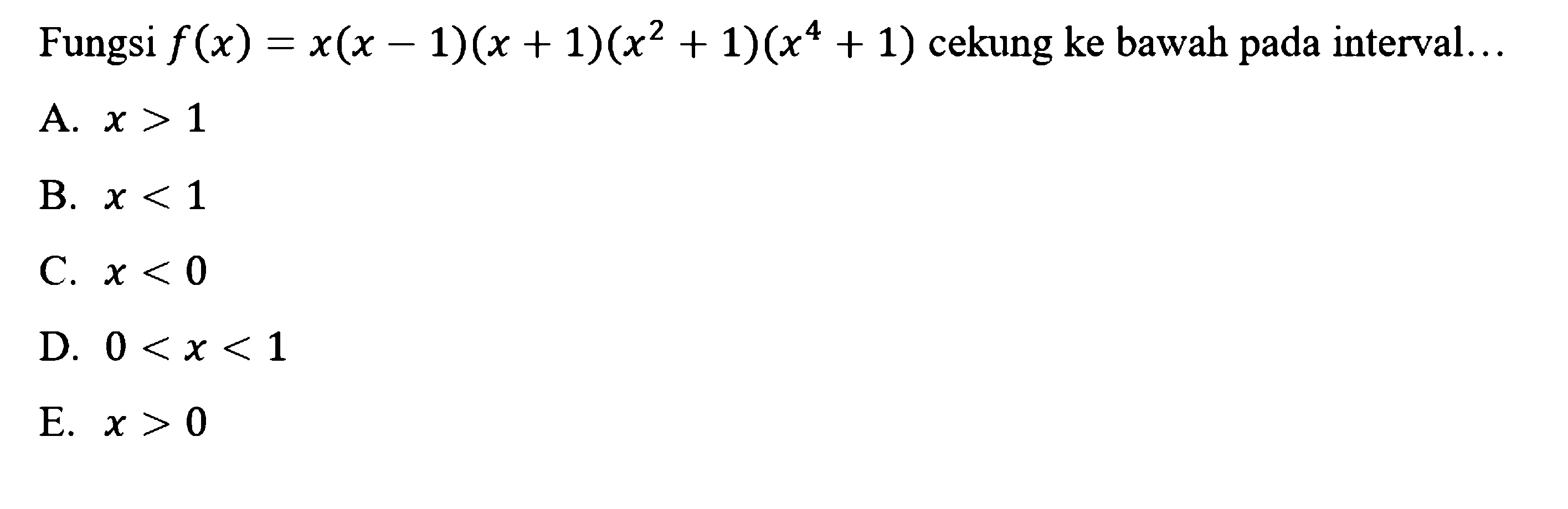 Fungsi f(x)=x(x-1)(x+1)(x^2+1)(x^4+1) cekung ke bawah pada interval...