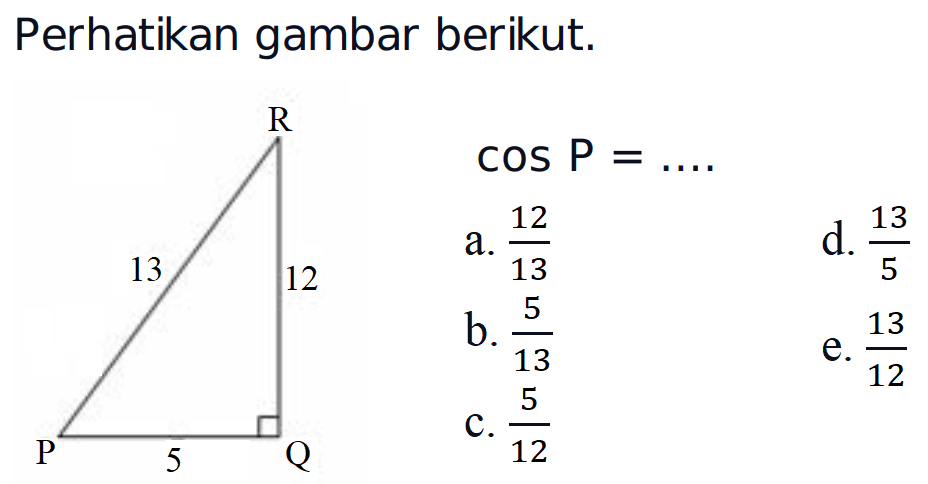 Perhatikan gambar berikut.  R P Q 13 12 5cos P=... 