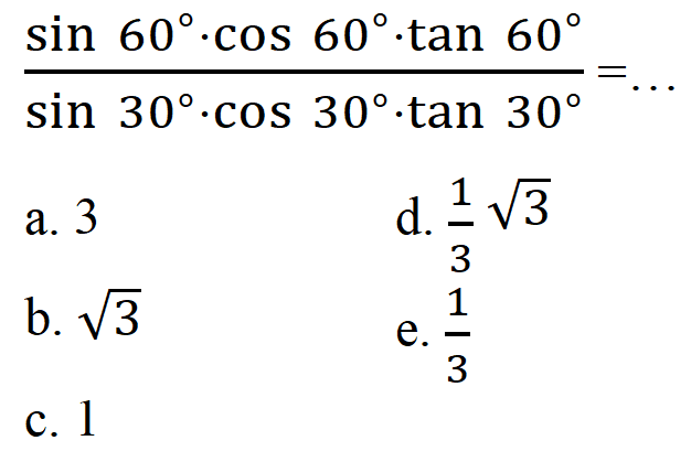 (sin 60.cos 60.tan 60)/(sin 30.cos 30.tan 30)=... 