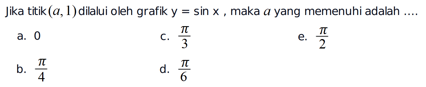 Jika titik (a, 1) dilalui oleh grafik y=sin x, maka a yang memenuhi adalah ....