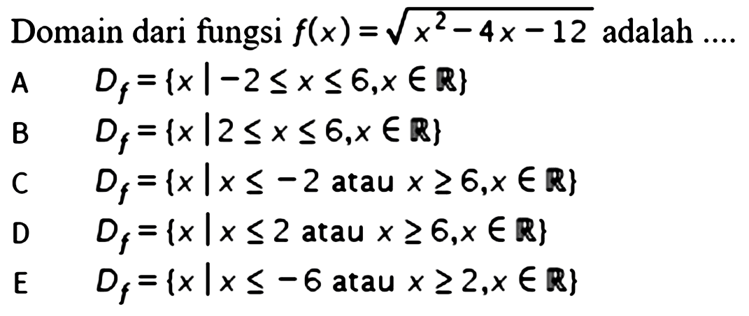 Domain dari fungsi f(x)=akar(x^2-4x-12) adalah ....