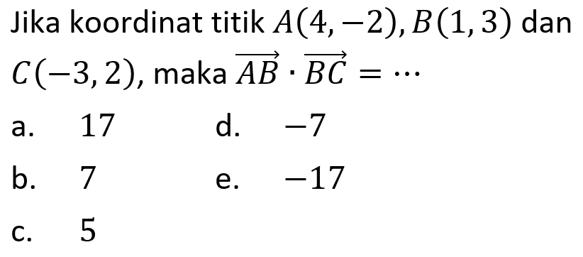 Jika koordinat titik  A(4,-2), B(1,3) dan C(-3,2), maka vektor AB.BC=... 