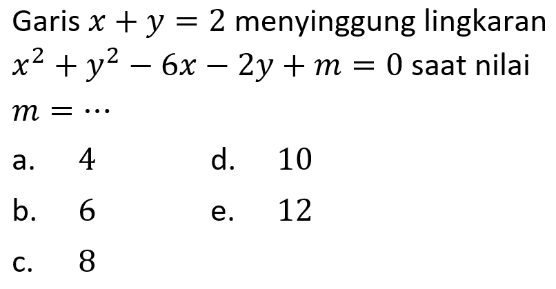 Garis  x+y=2  menyinggung lingkaran  x^2+y^2-6x-2y+m=0  saat nilai  m=...