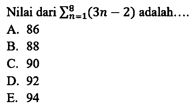 Nilai dari sigma n=1 8 (3n-2) adalah....