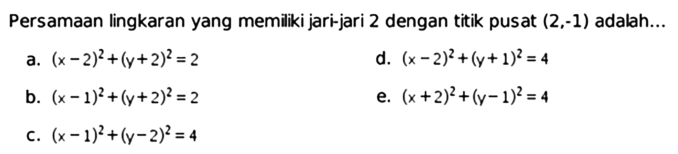 Persamaan lingkaran yang memiliki jari-jari 2 dengan titik pusat  (2,-1)  adalah...