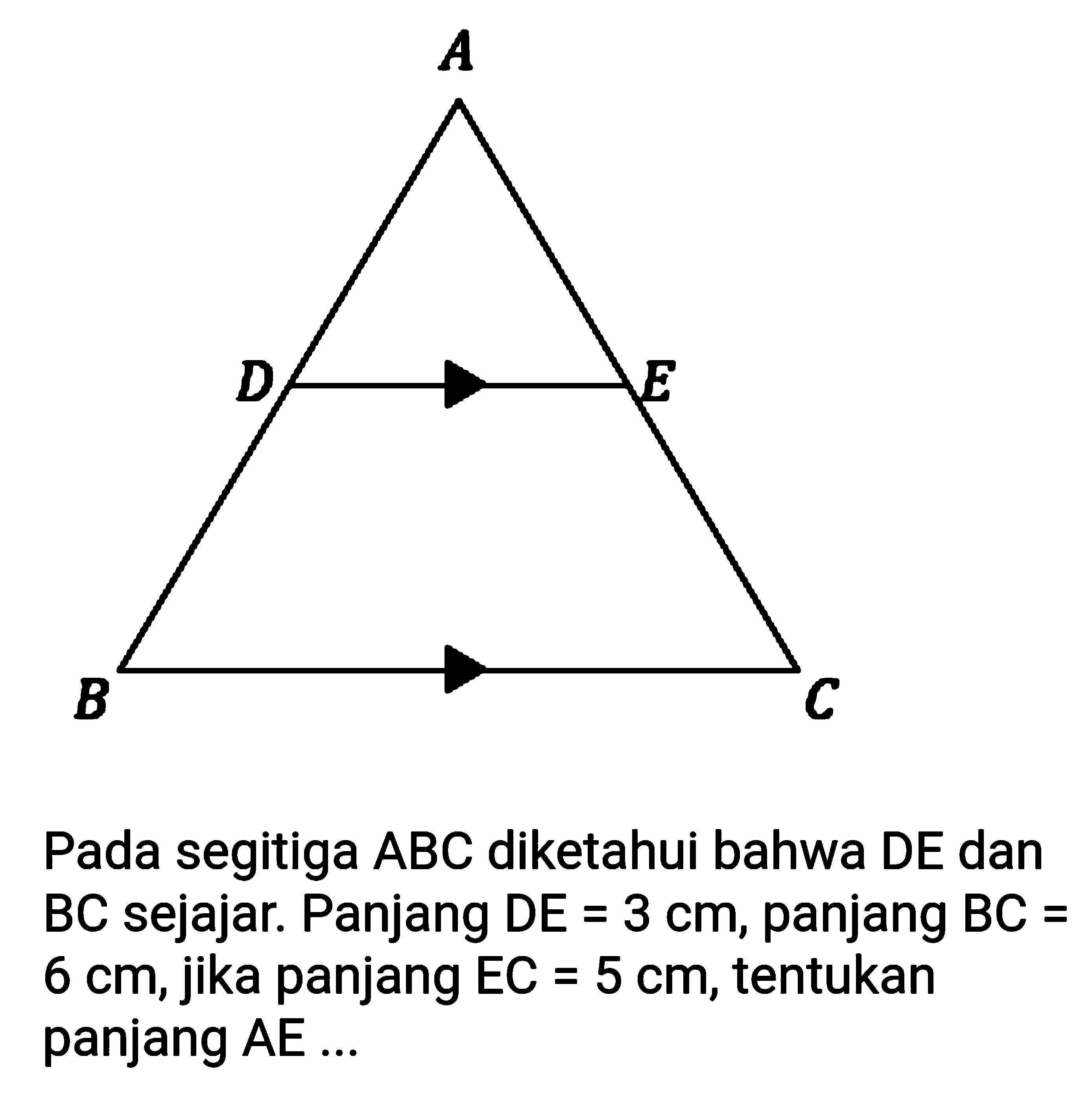 AD EB CPada segitiga ABC diketahui bahwa DE dan BC sejajar. Panjang DE = 3 cm, panjang BC = 6 cm, jika panjang EC=5 cm, tentukan panjang AE ... 