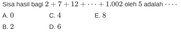 Sisa hasil bagi 2+7+12+...+1.002 oleh 5 adalah . . . .