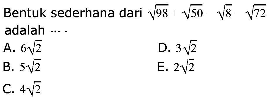 Bentuk sederhana dari akar(98) + akar(50) - akar(8) - akar(72) adalah