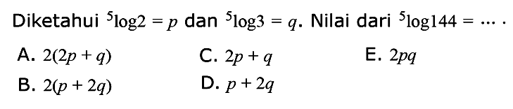 Diketahui 5log2=p dan 5log3=q. Nilai dari 5log144