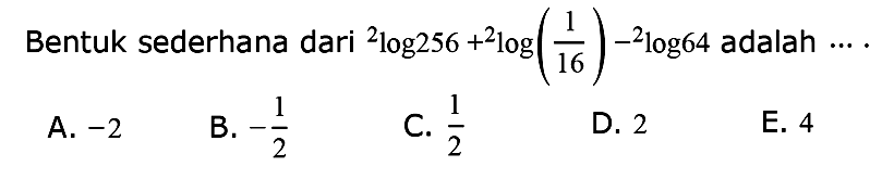 Bentuk sederhana dari 2log256+2log(1/16)-2log64 adalah ...
