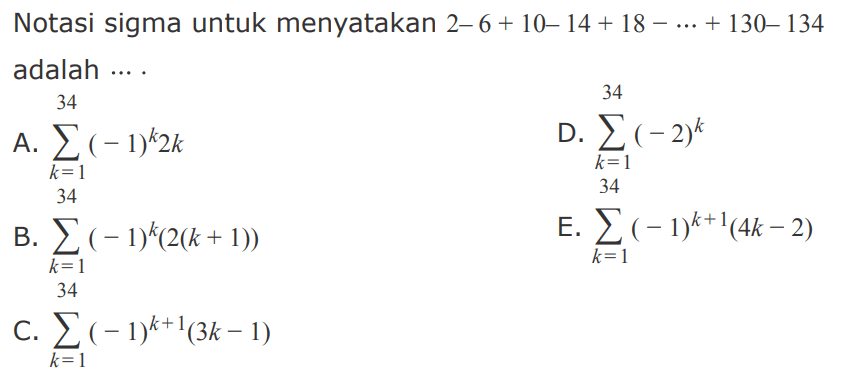 Notasi sigma untuk menyatakan 2-6 + 10- 14 + 18- ... + 130- 134 adalah