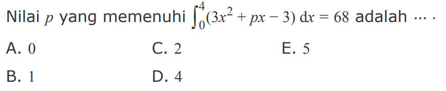 Nilai p yang memenuhi integral 0 4 (3x^2+px-3) dx=68 adalah  ... 