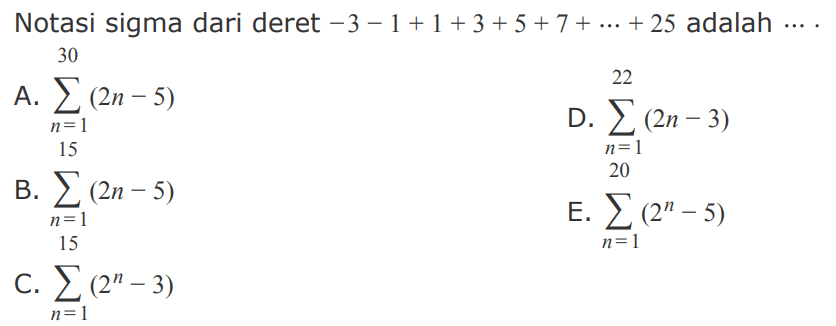 Notasi sigma dari deret  -3-1+1+3+5+7+...+25  adalah  ....  