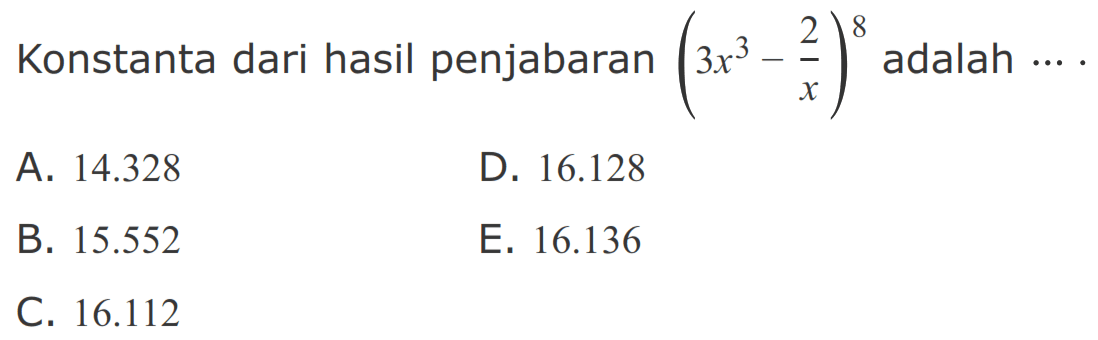 Konstanta dari hasil penjabaran (3x^3 - 2/x)^8 adalah ...