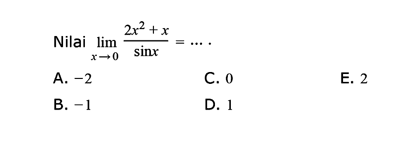 Nilai limit x->0 (2x^2+x)/sin x= ....