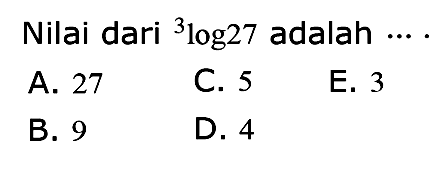 Nilai dari 3log27 adalah ... .