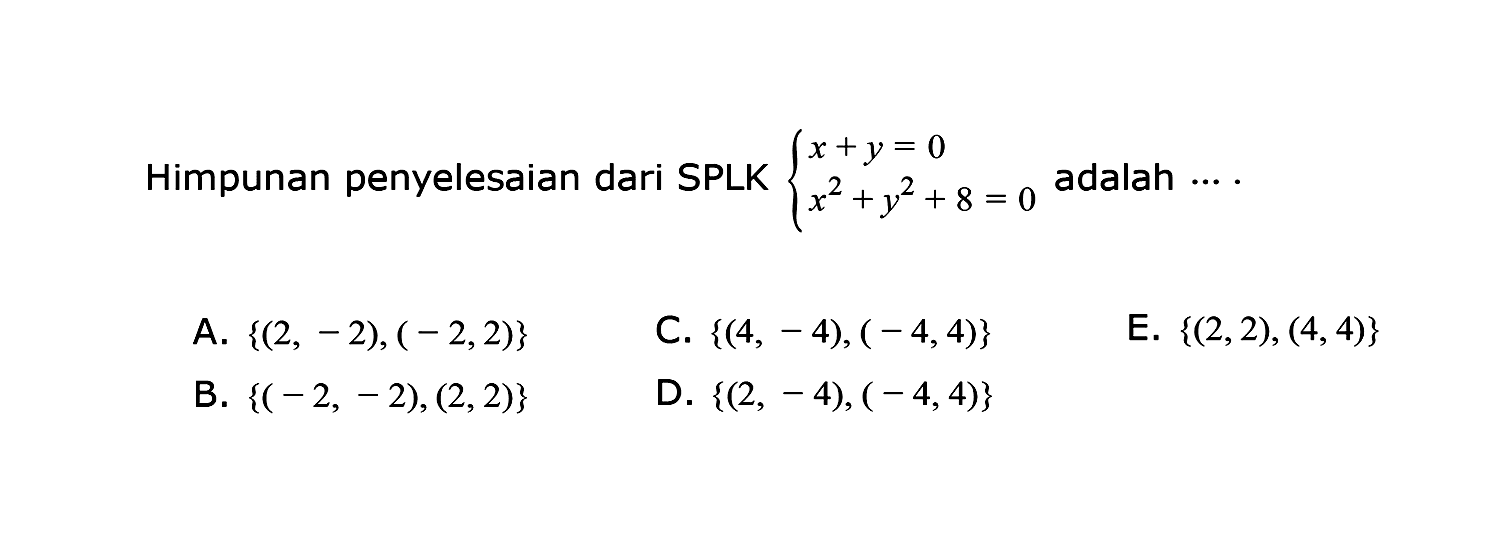 Himpunan penyelesaian dari SPLK x+y=0 x^2+y^2+8=0 adalah ....